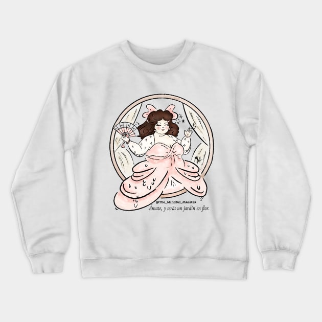 Love yourself and you’ll be a garden in bloom Crewneck Sweatshirt by The Mindful Maestra